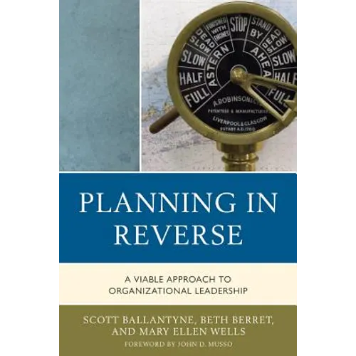 Planning in Reverse: A Viable Approach to Organizational Leadership - Hardcover