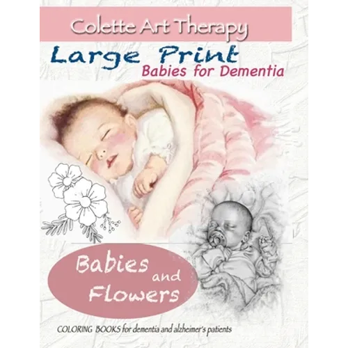 Babies and Flowers Coloring books for Dementia and Alzheimer's patients: Babies for dementia ART THERAPY for Dementia Patients - Paperback