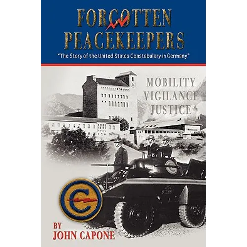 Forgotten Peacekeepers -"The Story of the United States Constabulary in Germany" - Paperback