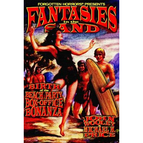Fantasies in the Sand: Birth of the Beach Party Box-Office Bonanza - Paperback