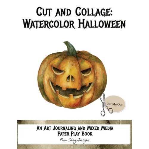 Cut and Collage Watercolor Halloween: An Art Journaling and Mixed Media Paper Play Book - Paperback