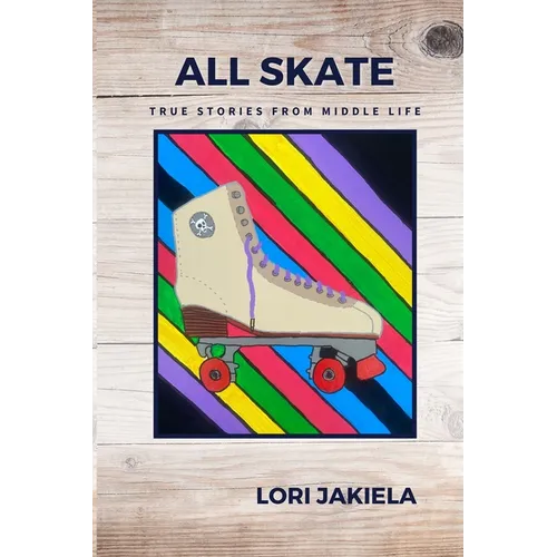 All Skate: True Stories from Middle Life - Paperback