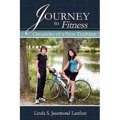 Journey to Fitness - Chronicles of a New Triathlete - Paperback