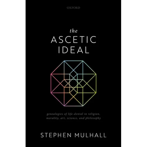 The Ascetic Ideal: Genealogies of Life-Denial in Religion, Morality, Art, Science, and Philosophy - Hardcover