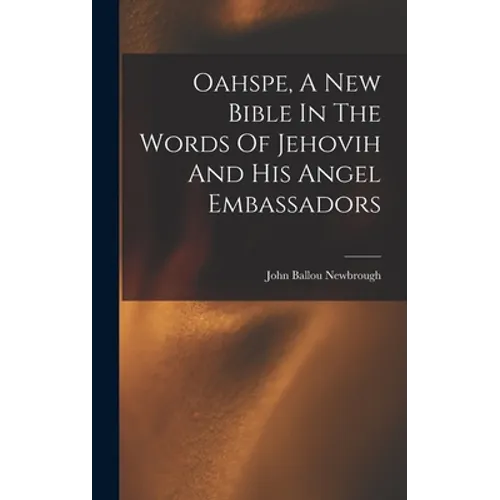 Oahspe, A New Bible In The Words Of Jehovih And His Angel Embassadors - Hardcover
