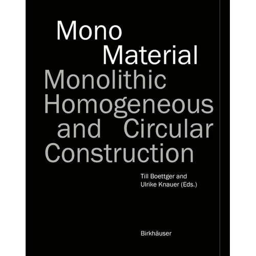 Mono-Material: Monolithic, Homogeneous and Circular Construction - Hardcover