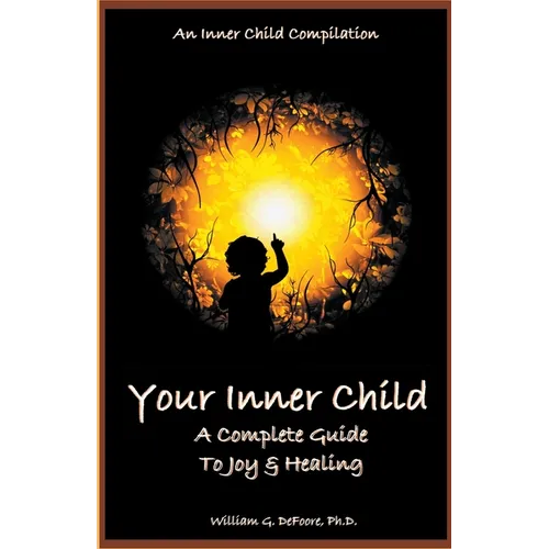 Your Inner Child: A Complete Guide to Joy & Healing - Paperback