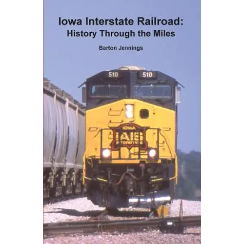 Iowa Interstate Railroad: History Through the Miles - Paperback