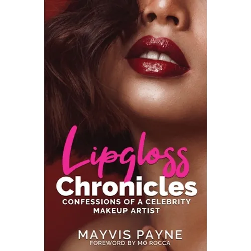 Lipgloss Chronicles: Confessions of a Celebrity Make-Up Artist - Paperback