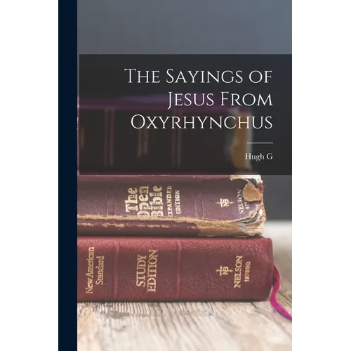The Sayings of Jesus From Oxyrhynchus - Paperback