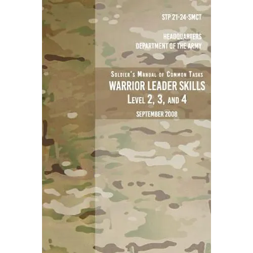 STP 21-24-SMCT Soldier's Manual Common Tasks Warrior Leader Skills Level 2, 3, 4: September 2008 - Paperback