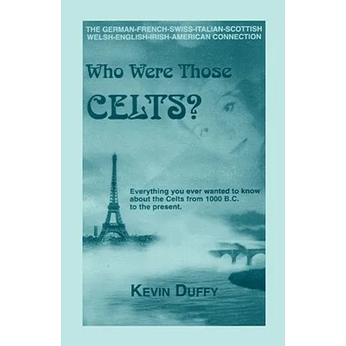 Who Were Those Celts?: The German-French-Swiss-Italian-Scottish-Welsh-English-Irish American Connection - Paperback