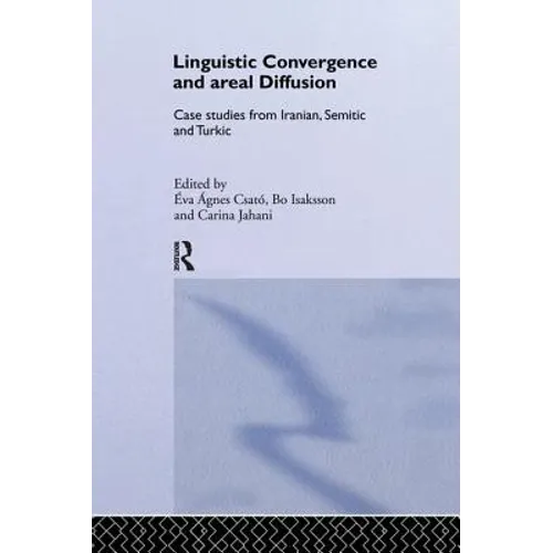 Linguistic Convergence and Areal Diffusion: Case Studies from Iranian, Semitic and Turkic - Paperback