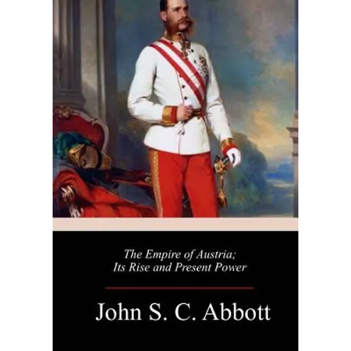 The Empire of Austria; Its Rise and Present Power - Paperback