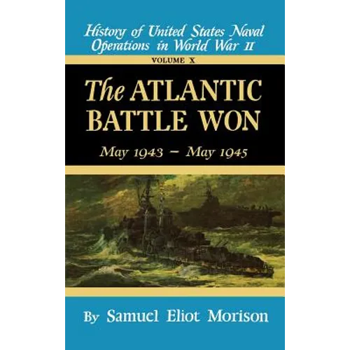 The Atlantic Battle Won: Volume 10 May 1943 - May 1945 - Hardcover
