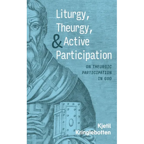 Liturgy, Theurgy, and Active Participation - Hardcover