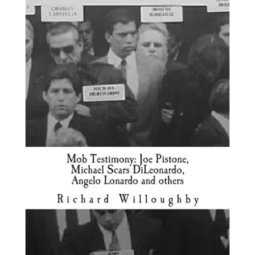 Mob Testimony: Joe Pistone, Michael Scars DiLeonardo, Angelo Lonardo and others: The court testimony of FBI New York Undercover Agent Joe Pistone, Gam - Paperback
