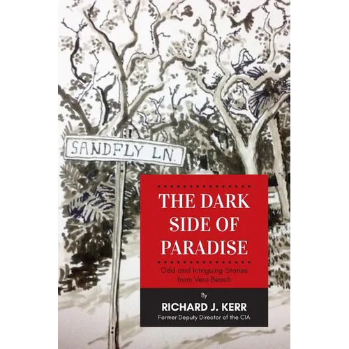 The Dark Side of Paradise: Odd and Intriguing Stories from Vero Beach - Paperback
