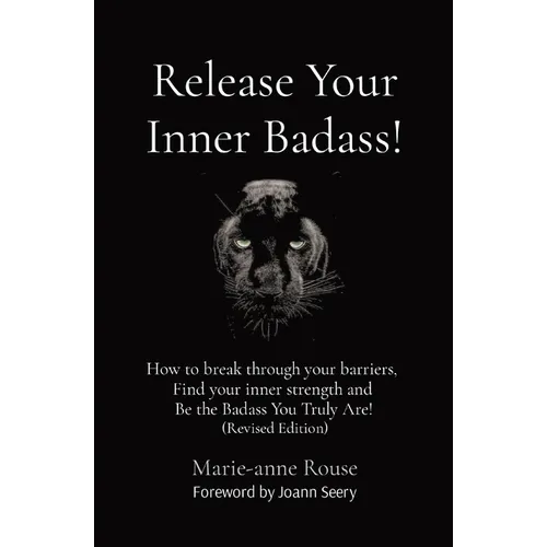 Release Your Inner Badass!: How to break through your barriers, Find your inner strength and Be the Badass You Truly Are! (Revised Edition) - Paperback