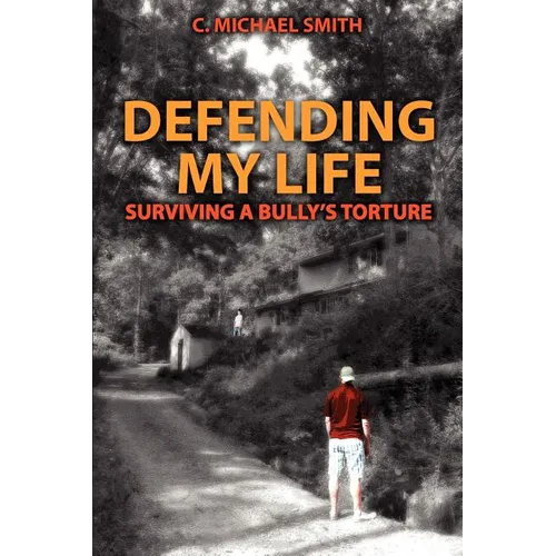 Defending My Life: Surviving a Bully's Torture - Paperback