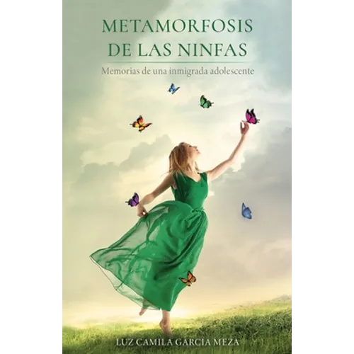 Metamorfosis de Las Ninfas: Memorias de una inmigrada adolescente - Paperback