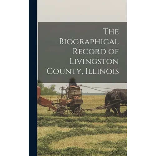 The Biographical Record of Livingston County, Illinois - Hardcover