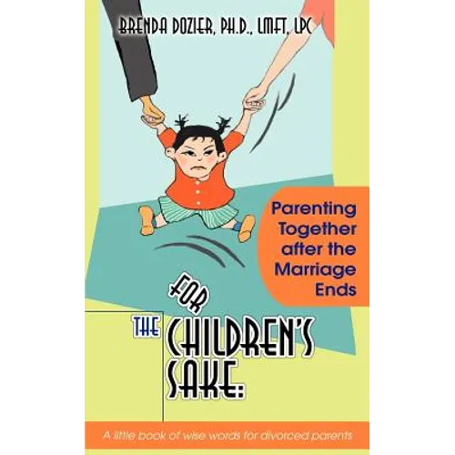 For the Children's Sake: Parenting Together After the Marriage Ends - Paperback