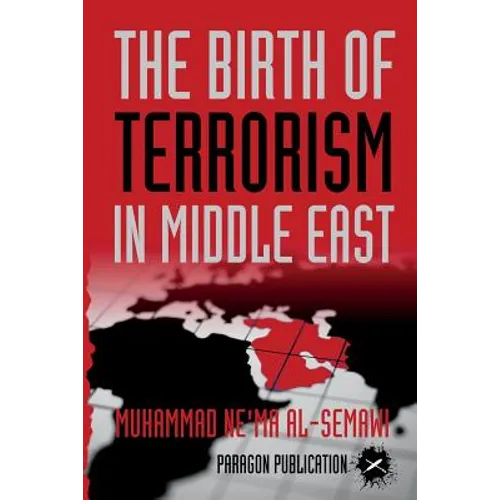 The Birth of Terrorism in Middle East: Muhammed Bin Abed al-Wahab, Wahabism, and the Alliance with the ibn Saud Tribe - Paperback