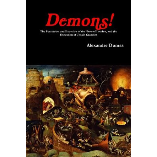 Demons! The Possession and Exorcism of the Nuns of Loudun, and the Execution of Urbain Grandier - Paperback