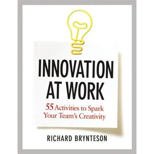 Innovation at Work: 55 Activities to Spark Your Team's Creativity - Paperback