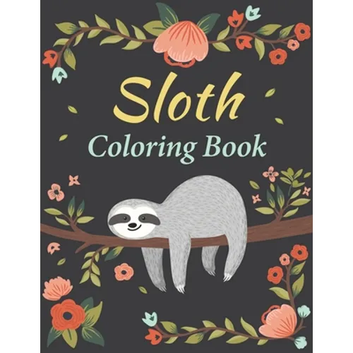 Sloth Coloring Book: Amazing 35 Beautiful Coloring Pages for Sloth Lovers & Adults Relaxation with Stress Relieving Sloth Designs - Paperback