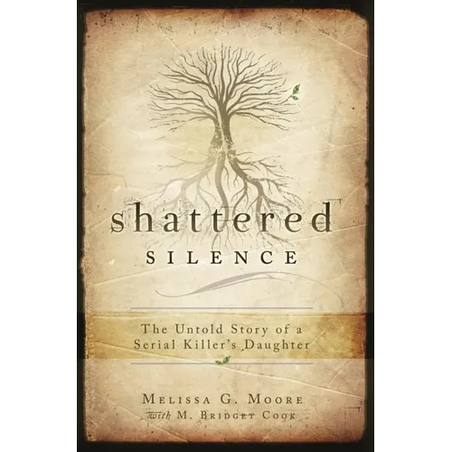 Shattered Silence: The Untold Story of a Serial Killer's Daughter - Paperback