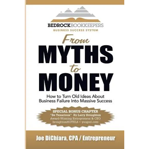 From Myths to Money: How to Turn Old Ideas about Business Failure into Massive Success - Paperback
