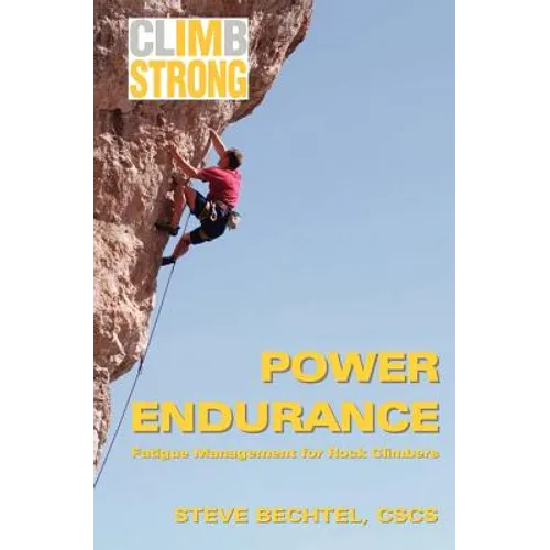 Climb Strong: Power Endurance: Fatigue Management for Rock Climbing - Paperback