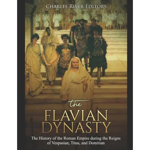 The Flavian Dynasty: The History of the Roman Empire during the Reigns of Vespasian, Titus, and Domitian - Paperback
