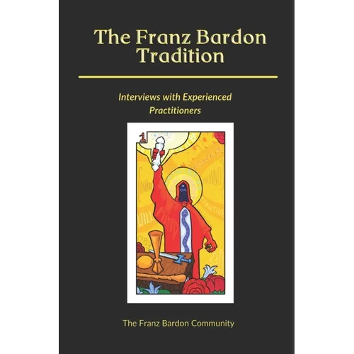 The Franz Bardon Tradition: Interviews with Experienced Practitioners - Paperback