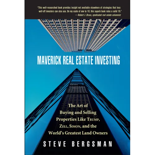 Maverick Real Estate Investing: The Art of Buying and Selling Properties Like Trump, Zell, Simon, and the World's Greatest Land Owners - Hardcover