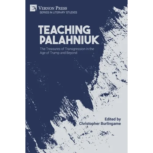 Teaching Palahniuk: The Treasures of Transgression in the Age of Trump and Beyond - Paperback