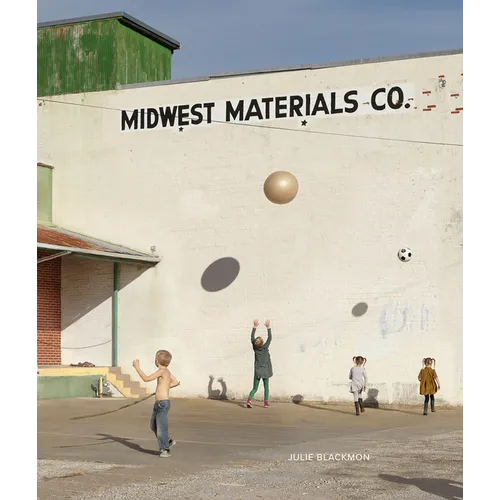 Julie Blackmon: Midwest Materials - Hardcover