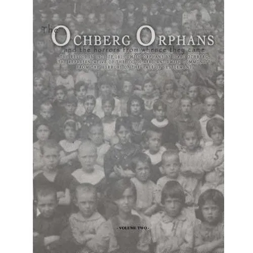 The Ochberg Orphans and the horrors from whence they came - volume two: The rescue in 1921 of 177 Jewish Orphans from the pogroms in the Pale of settl - Paperback