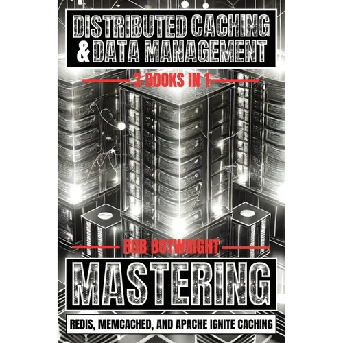 Distributed Caching & Data Management: Mastering Redis, Memcached, And Apache Ignite Caching - Paperback