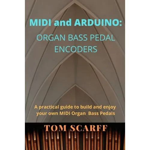 MIDI and ARDUINO: Organ Bass Pedal Encoders - Paperback