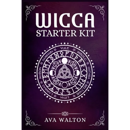 Wicca Starter Kit: Candles, Herbs, Tarot Cards, Crystals, and Spells. A Beginner's Guide to Using the Fundamental Elements of Wiccan Ritu - Paperback