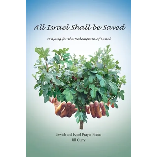 All Israel Shall Be Saved: Praying for the Redemption of Israel - Paperback