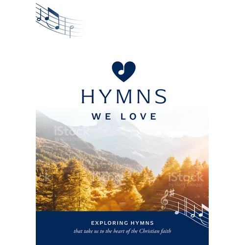 Hymns We Love Songbook: Exploring Hymns That Take Us to the Heart of the Christian Faith - Paperback