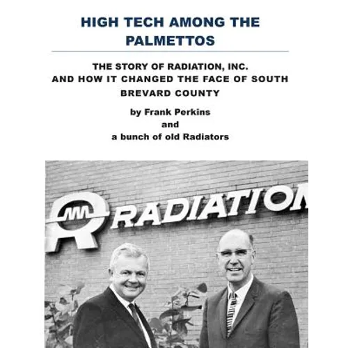 High Tech Among the Palmettos: The Story of Radiation Inc and How It Changed the Face of South Brevard County - Paperback