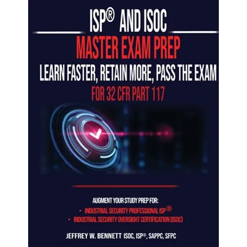 ISP(R) and ISOC Master Exam Prep-Learn Faster, Retain More, Pass the Exam - For 32 CFR Part 117 - Paperback