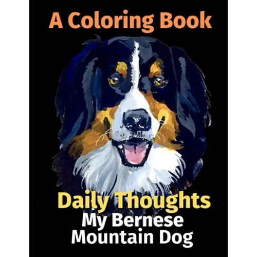 Daily Thoughts: My Bernese Mountain Dog: A Coloring Book Volume 3 - Paperback