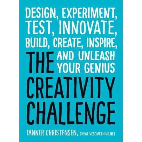 The Creativity Challenge: Design, Experiment, Test, Innovate, Build, Create, Inspire, and Unleash Your Genius - Paperback