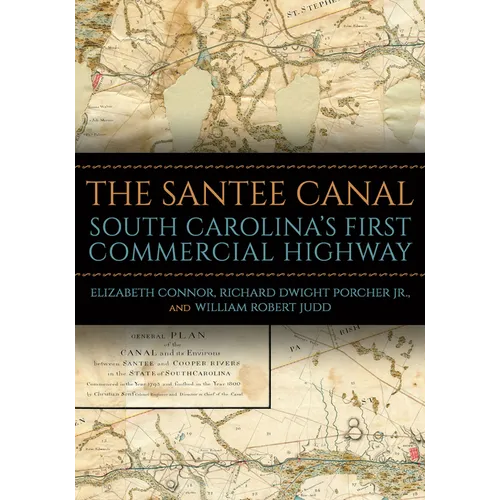 The Santee Canal: South Carolina's First Commercial Highway - Hardcover
